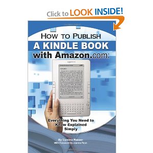 How to Publish a Kindle Book with Amazon.com: Everything You Need to Know Explained Cynthia Reeser